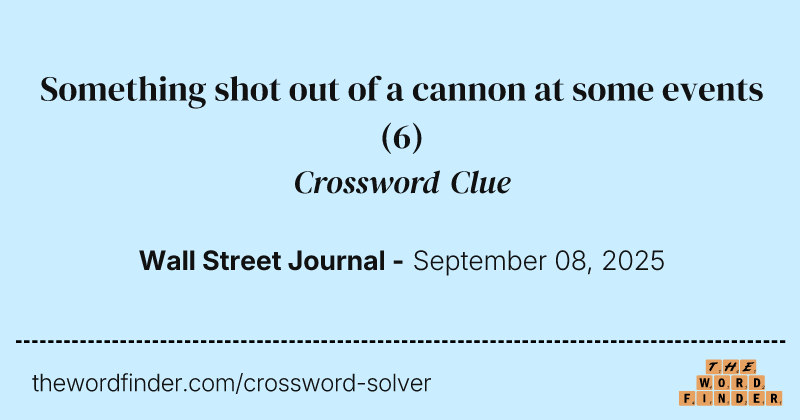 Something shot out of a cannon at some events crossword clue image
