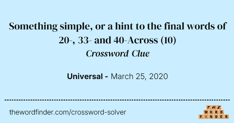 Something simple, or a hint to the final words of 20-, 33- and 40-Across crossword clue image