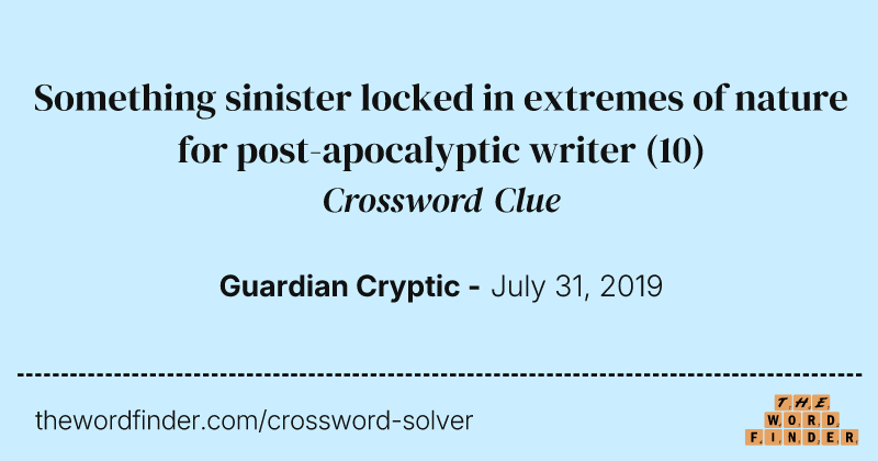 Something sinister locked in extremes of nature for post-apocalyptic writer crossword clue image