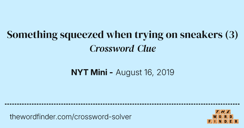 Something squeezed when trying on sneakers crossword clue image