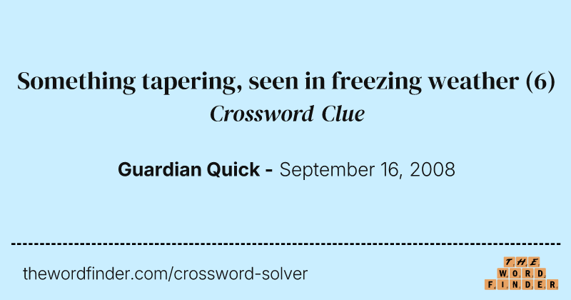 Something tapering, seen in freezing weather crossword clue image