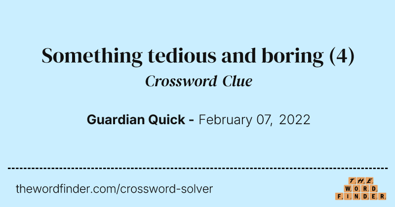 Something tedious and boring crossword clue image