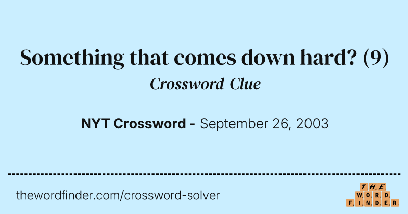Something that comes down hard? crossword clue image