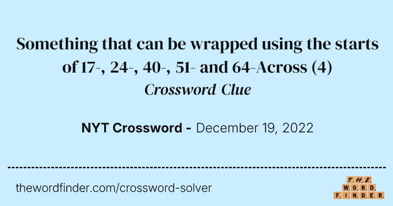 Something that can be wrapped using the starts of 17-, 24-, 40-, 51- and 64-Across crossword clue image