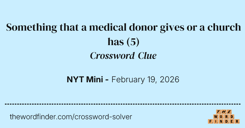 Something that a medical donor gives or a church has crossword clue image