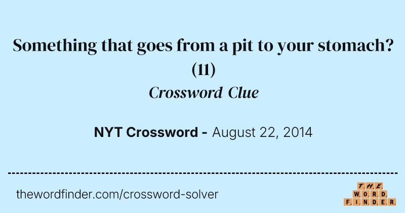 Something that goes from a pit to your stomach? crossword clue image