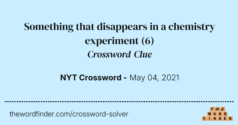 Something that disappears in a chemistry experiment crossword clue image