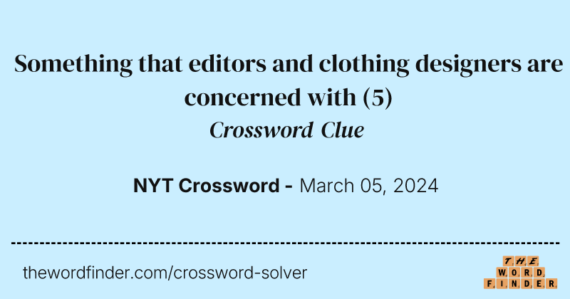 Something that editors and clothing designers are concerned with crossword clue image