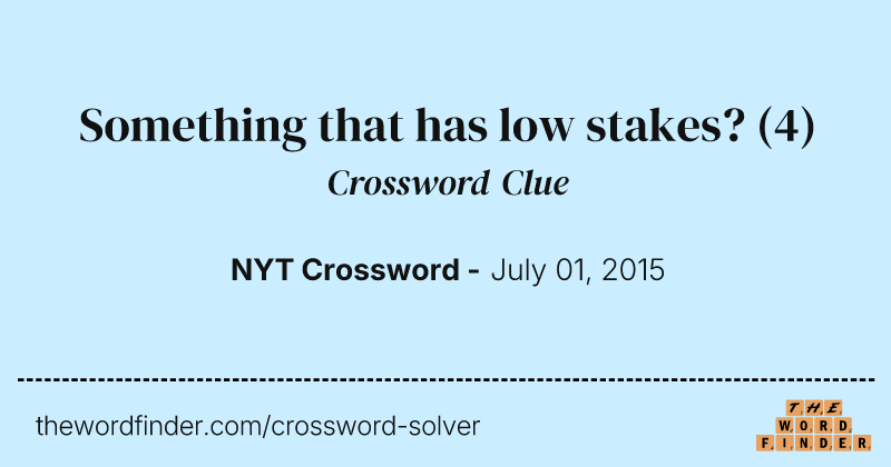 Something that has low stakes? crossword clue image