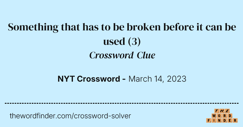 Something that has to be broken before it can be used crossword clue image