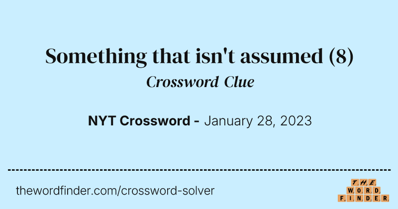 Something that isn't assumed crossword clue image