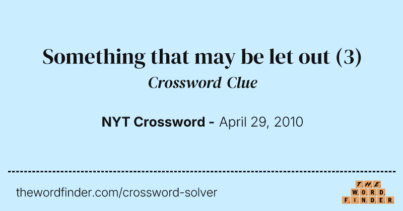 Something that may be let out crossword clue image