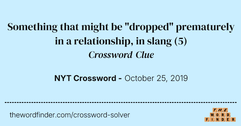 Something that might be "dropped" prematurely in a relationship, in slang crossword clue image