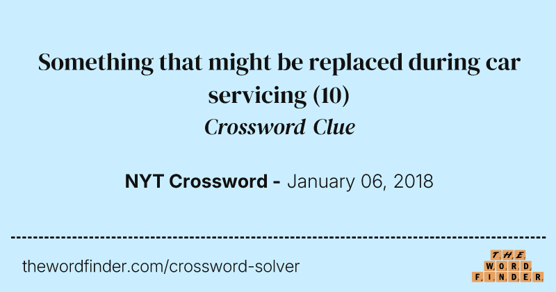 Something that might be replaced during car servicing crossword clue image