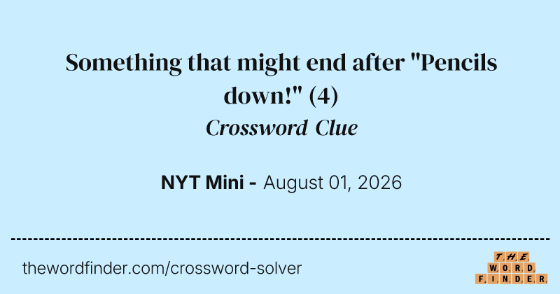 Something that might end after "Pencils down!" crossword clue image