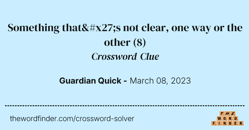 Something that's not clear, one way or the other crossword clue image