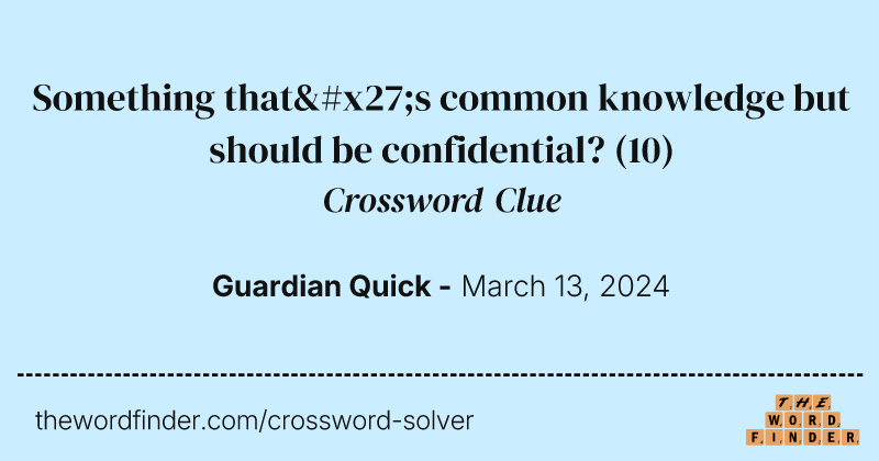 Something that's common knowledge but should be confidential? crossword clue image