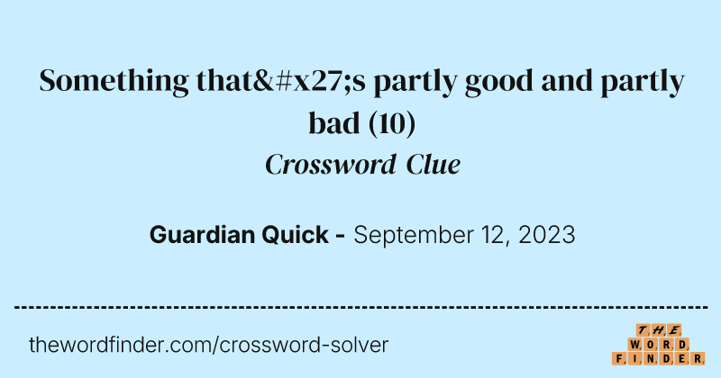Something that's partly good and partly bad crossword clue image