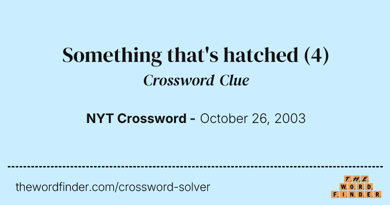 Something that's hatched crossword clue image