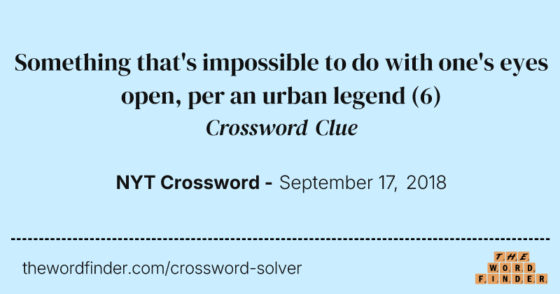 Something that's impossible to do with one's eyes open, per an urban legend crossword clue image