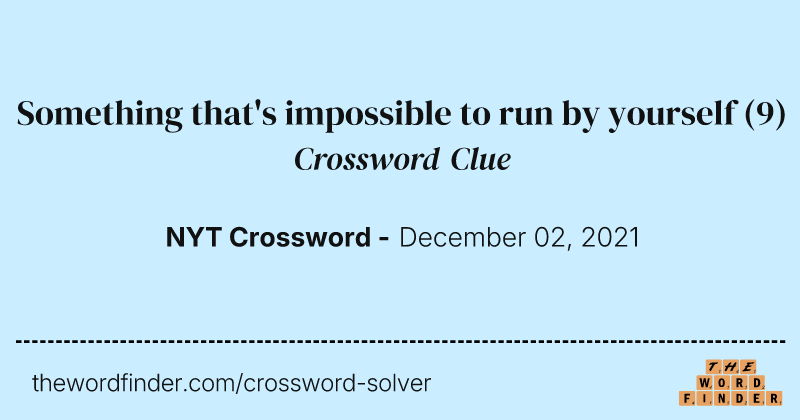 Something that's impossible to run by yourself crossword clue image