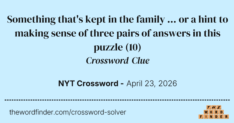 Something that's kept in the family ... or a hint to making sense of three pairs of answers in this puzzle crossword clue image