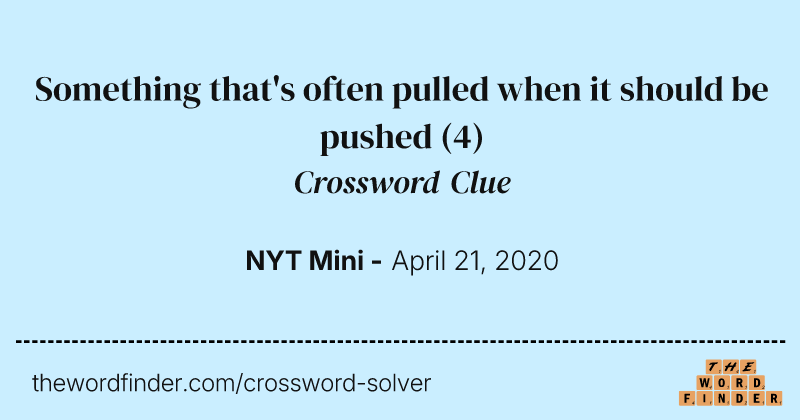 Something that's often pulled when it should be pushed crossword clue image