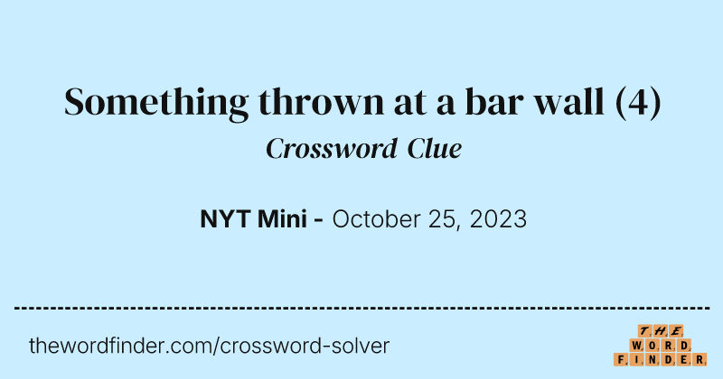 Something thrown at a bar wall crossword clue image