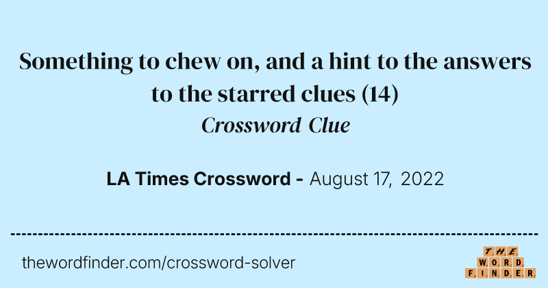 Something to chew on, and a hint to the answers to the starred clues crossword clue image