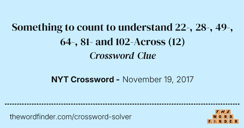 Something to count to understand 22-, 28-, 49-, 64-, 81- and 102-Across crossword clue image