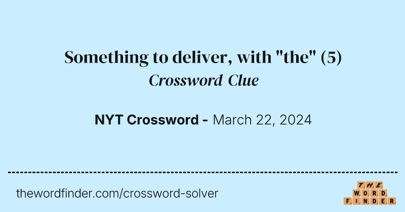 Something to deliver, with "the" crossword clue image