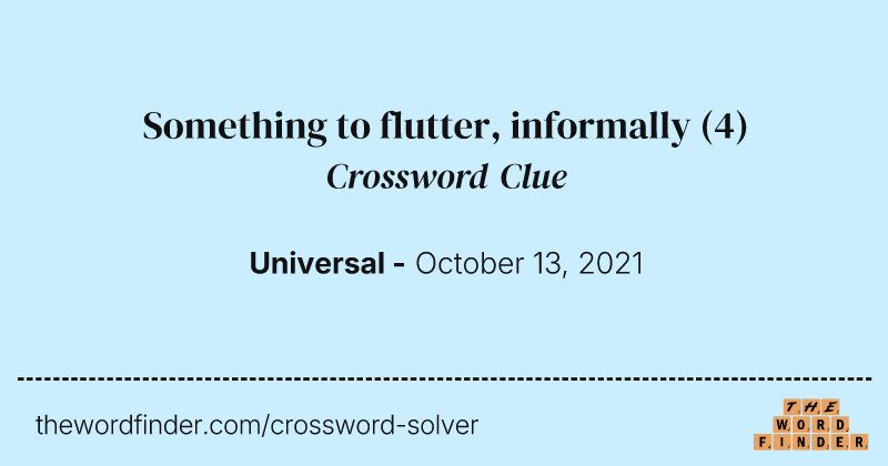 Something to flutter, informally crossword clue image
