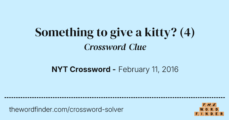 Something to give a kitty? crossword clue image