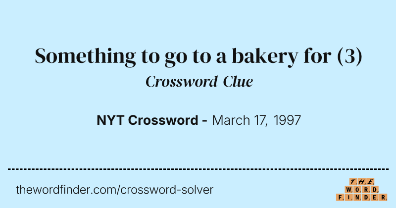 Something to go to a bakery for crossword clue image