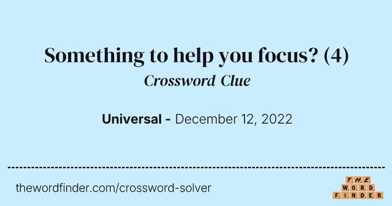 Something to help you focus? crossword clue image