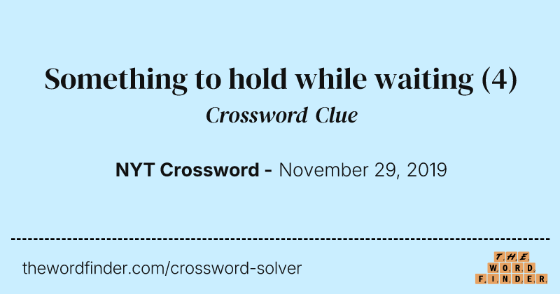 Something to hold while waiting crossword clue image