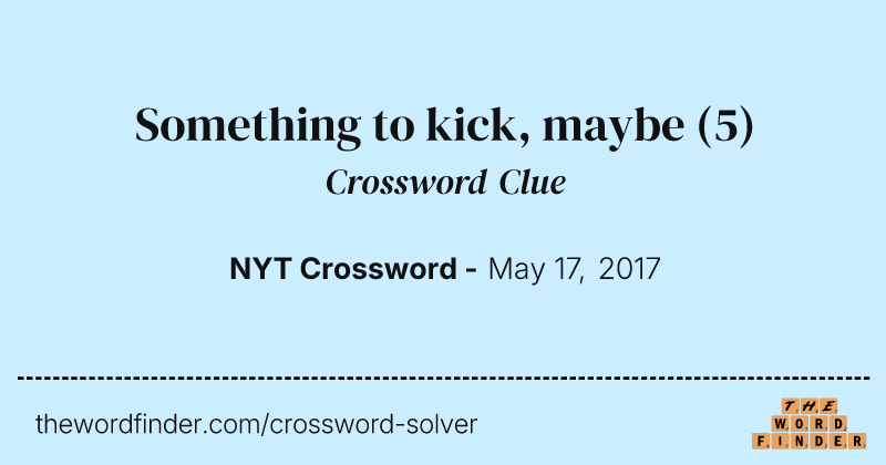 Something to kick, maybe crossword clue image