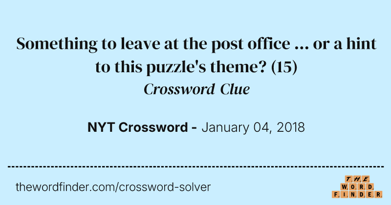Something to leave at the post office ... or a hint to this puzzle's theme? crossword clue image
