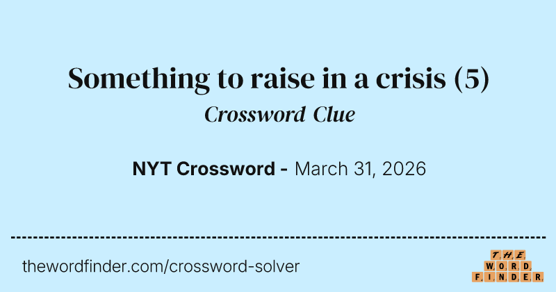 Something to raise in a crisis crossword clue image