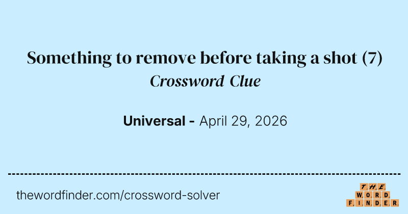 Something to remove before taking a shot crossword clue image