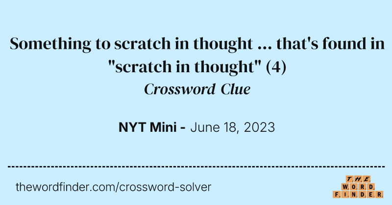 Something to scratch in thought ... that's found in "scratch in thought" crossword clue image