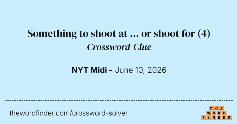 Something to shoot at ... or shoot for crossword clue image
