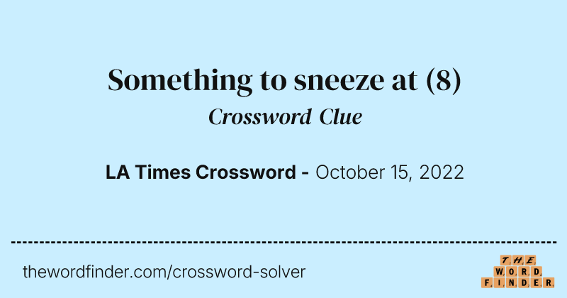 Something to sneeze at crossword clue image