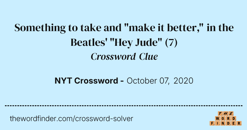 Something to take and "make it better," in the Beatles' "Hey Jude" crossword clue image