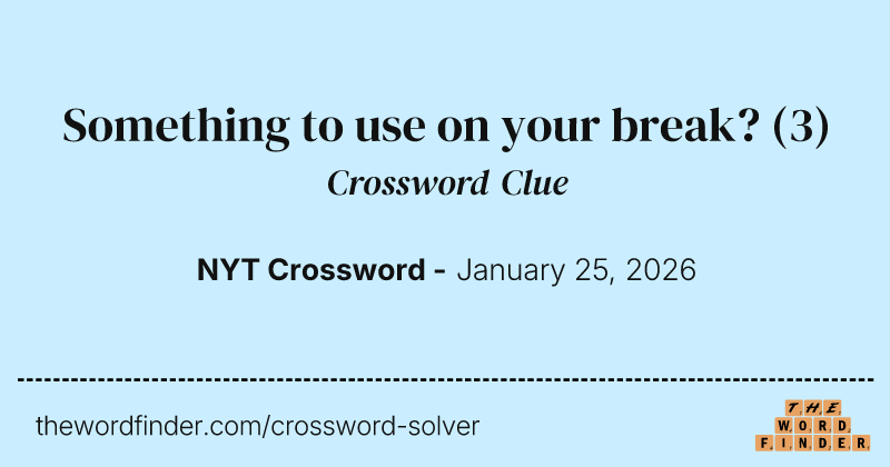 Something to use on your break? crossword clue image