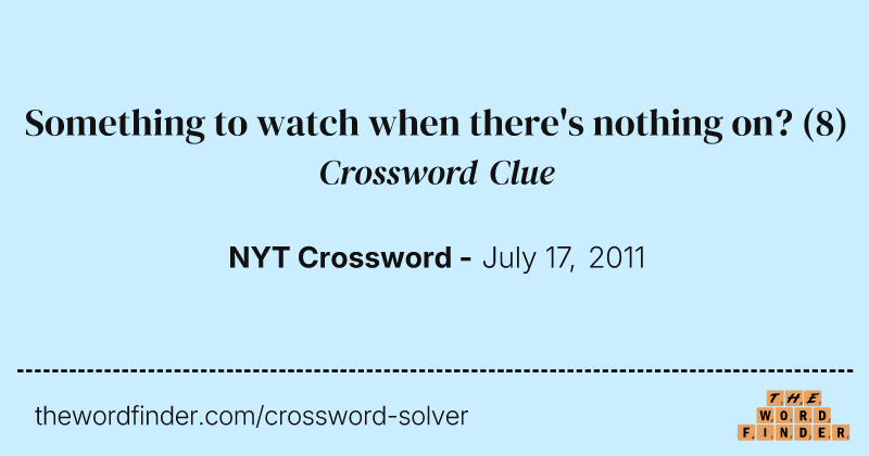 Something to watch when there's nothing on? crossword clue image