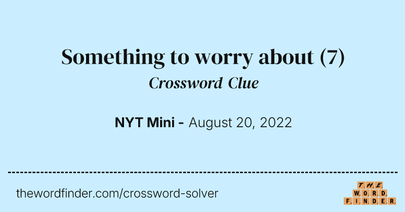 Something to worry about crossword clue image