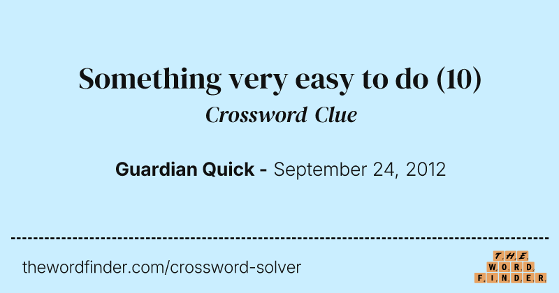 Something very easy to do crossword clue image