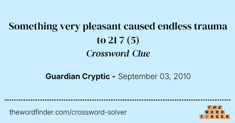 Something very pleasant caused endless trauma to 21 7 crossword clue image
