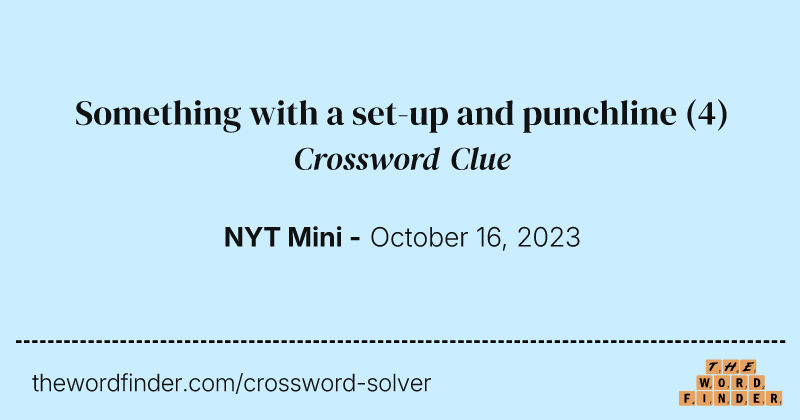 Something with a set-up and punchline crossword clue image
